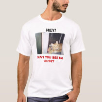 CAN'T YOU SEE I'M BUSY? t-shirts