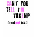Can't You Tell I'm Taken? (Call Me) t-shirts