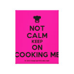 [Chef hat] not calm keep on cooking me  Canvas Print
