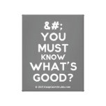 [No Crown] you must know what's good?  Canvas Print