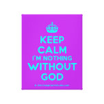 [Crown] keep calm i'm nothing without god  Canvas Print
