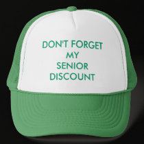 CAP, DON'T  FORGET MY SENIOR DISCOUNT hats