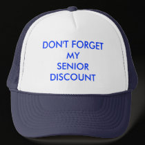CAP, DON'T  FORGET MY SENIOR DISCOUNT hats