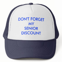 CAP, DON'T  FORGET MY SENIOR DISCOUNT hats