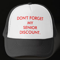 CAP:  DON'T FORGET MY SENIOR DISCOUNT. hats