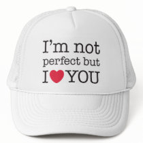 Cap I'm not perfect but I love you hats by vanillapod Cap I'm not perfect but I love you hats