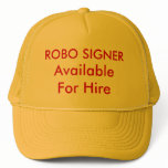 CAP With "ROBO SIGNER, FOR HIRE" on it. Hats