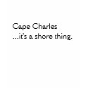 Cape Charles...it's a shore thing. t-shirts