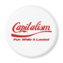 Capitalism - Fun While It Lasted Refrigerator Magnets
