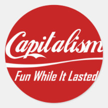 Capitalism - Fun While It Lasted Sticker