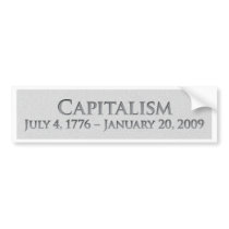 Capitalism  July 4, 1776 - January 20, 2009 Bumper Sticker