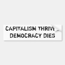 "Capitalism Thrives, Democracy Dies" Bumper Sticke Bumper Stickers