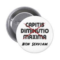 capitis diminutio maxima non serviam buttons