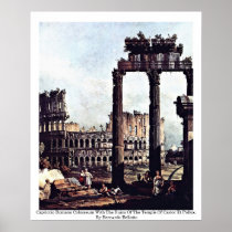 Capriccio Romano Colosseum  By Bernardo Bellotto Print