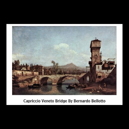Capriccio Veneto Bridge By Bernardo Bellotto Print