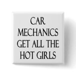 Car Mechanics Get All The Hot Girls Pinback Button