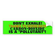 Carbon-Dioxide - A "POLLUTANT" THAT YOU EXHALE! Bumper Stickers