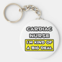 Cardiac Nurse .. I'm Kind of a Big Deal Key Chains