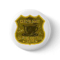 Cardiologist Caffeine Addiction League Pinback Buttons