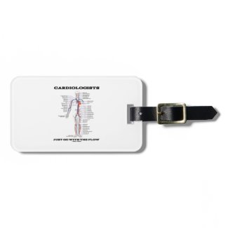 Cardiologists Just Go With The Flow (Circulatory) Bag Tag