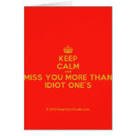 [Crown] keep calm and miss you more than idiot one's  Cards