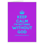 [Crown] keep calm i'm nothing without god  Cards