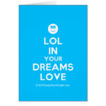 [Smile] lol in your dreams love  Cards