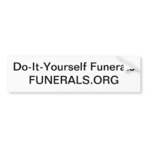 Care for your own dead without a mortician. bumper stickers