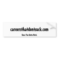 careersthatdontsuck.com, Since You Gotta Work. bumper stickers