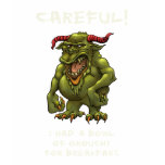 Careful!  I had a bowl of grouchy for breakfast. Shirts
