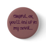 careful, or you'll end up in my novel... buttons