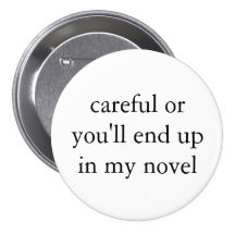 careful or you'll end up in my novel button