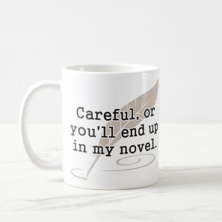 Careful, or You'll End Up In My Novel Writer Classic White Coffee Mug