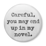 Careful, you may end up in my novel. magnets