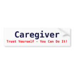 Caregiver, Trust Yourself - You Can Do It! Bumper Sticker