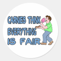 Carnies Think Everything Is Fair Round Stickers