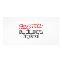 Carpenter...Big Deal Customized Photo Card