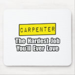Carpenter...Hardest Job You'll Ever Love Mouse Pad