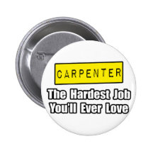 Carpenter...Hardest Job You'll Ever Love Pins