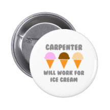 Carpenter ... Will Work For Ice Cream Button