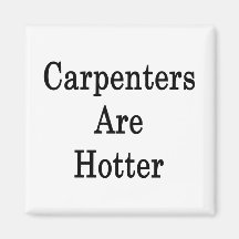 Carpenters Are Hotter Refrigerator Magnets