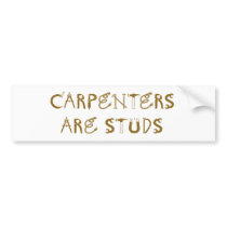 Carpenters are Studs bumper stickers by aesthete Carpenters are Studs bumper stickers
