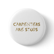 Carpenters are Studs buttons