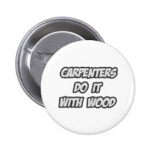 Carpenters Do It With Wood Pinback Button