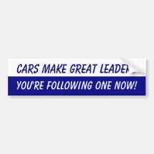 Cars Make Great Leaders! Bumper Sticker