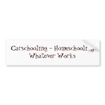 Carschooling - Homeschooling Whatever Works bumper stickers