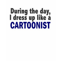 Cartoonist During The Day t-shirts