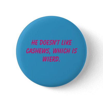 Cashews Pinback Buttons by donut_fanatic