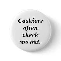 Cashiers often check me out. buttons