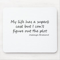 Cast of my Life quote mousepads by quoted Cast of my Life quote mousepads